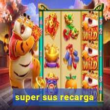 super sus recarga